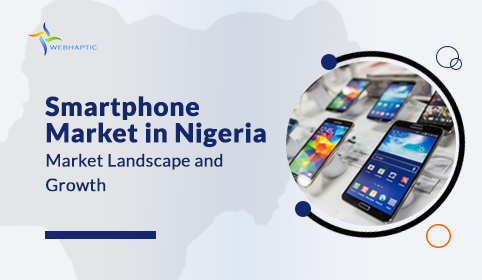 Smartphone Market in Nigeria: Market Landscape and Growth. Webhaptic